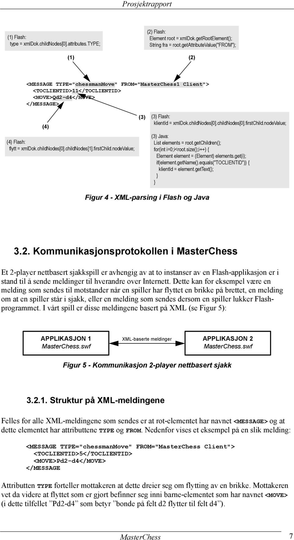 childnodes[1].firstchild.nodevalue; (3) (3) Flash: klientid = xmldok.childnodes[0].childnodes[0].firstchild.nodevalue; (3) Java: List elements = root.getchildren(); for(int i=0;i<root.