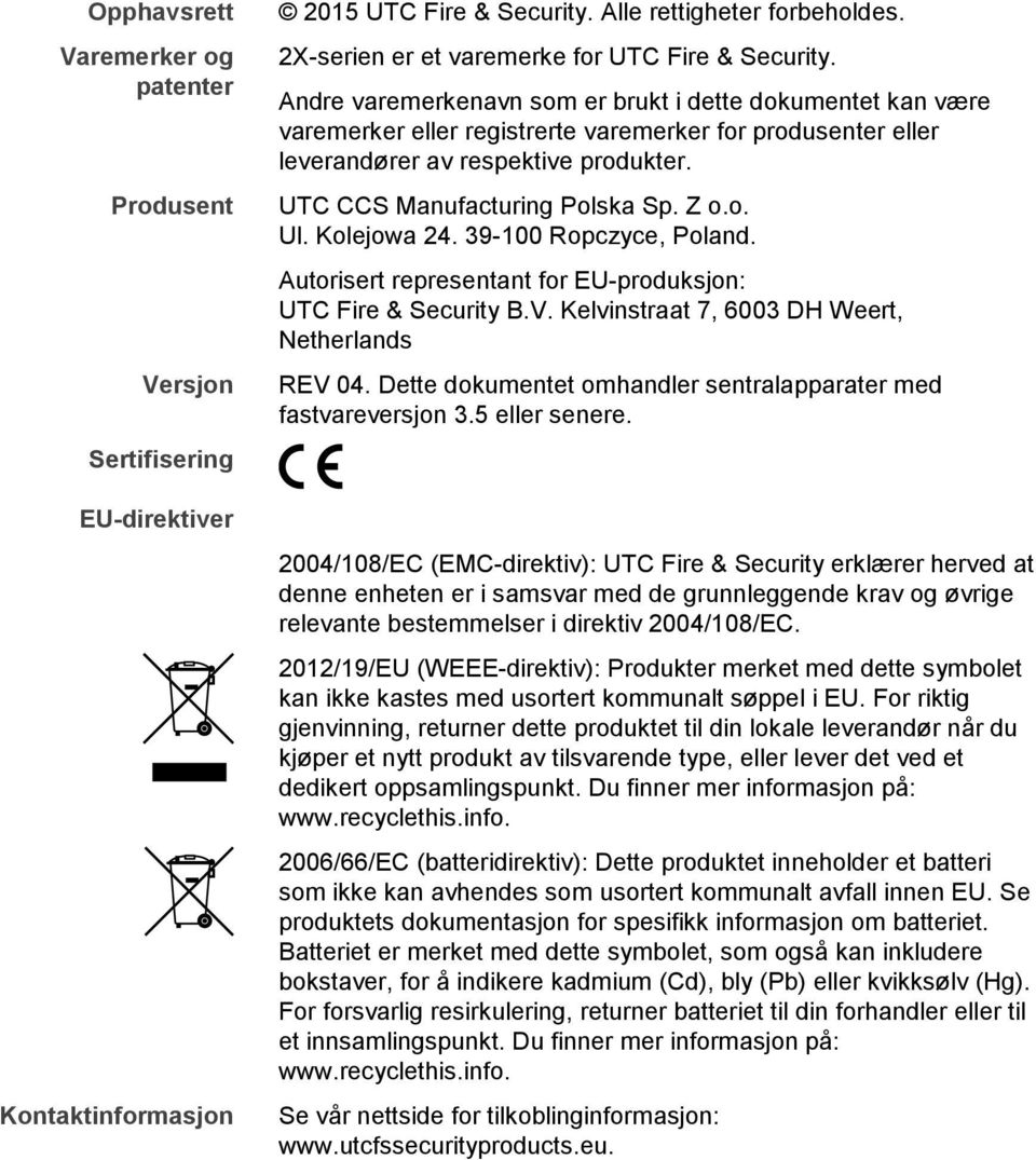 Andre varemerkenavn som er brukt i dette dokumentet kan være varemerker eller registrerte varemerker for produsenter eller leverandører av respektive produkter. UTC CCS Manufacturing Polska Sp. Z o.o. Ul.