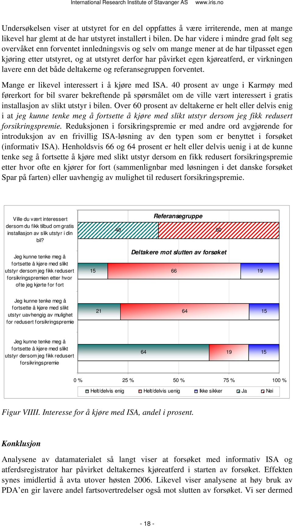 kjøreatferd, er virkningen lavere enn det både deltakerne og referansegruppen forventet. Mange er likevel interessert i å kjøre med ISA.