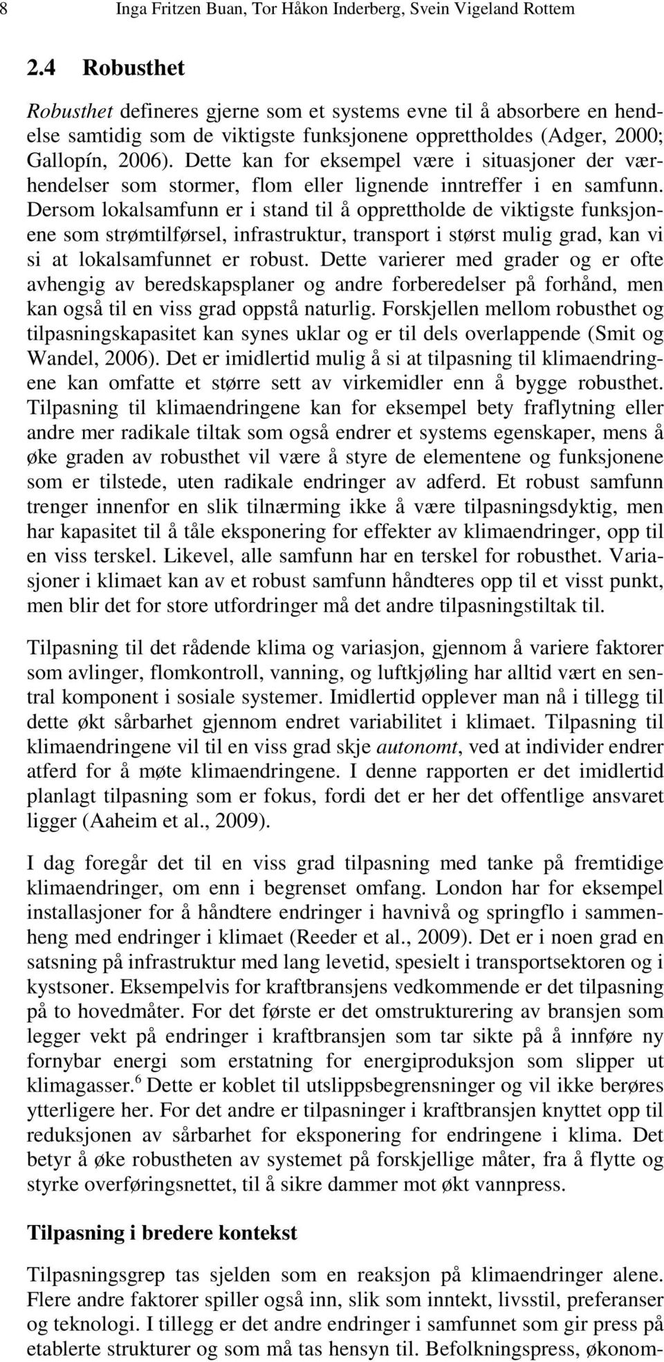 Dette kan for eksempel være i situasjoner der værhendelser som stormer, flom eller lignende inntreffer i en samfunn.