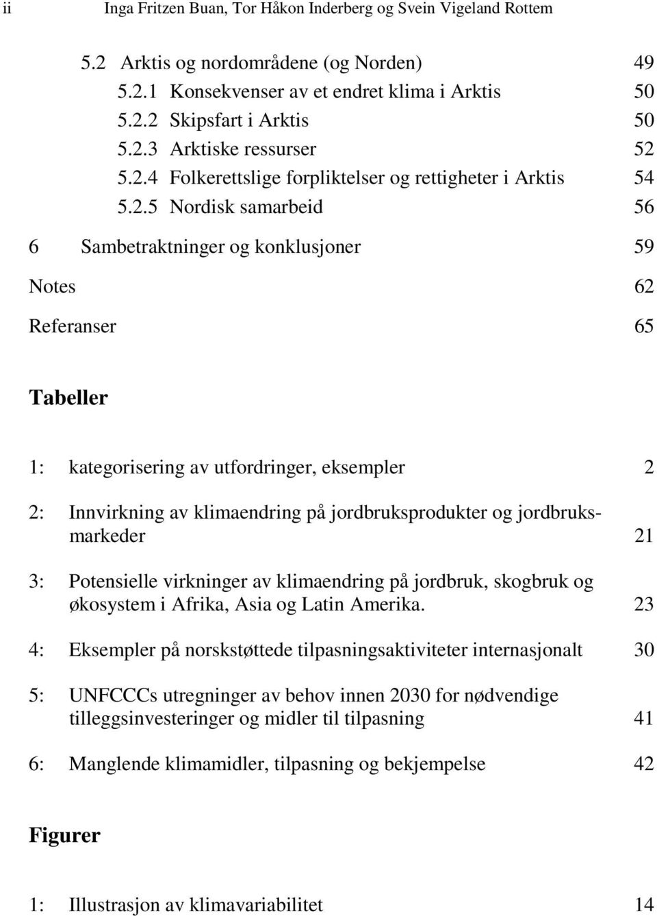 eksempler 2 2: Innvirkning av klimaendring på jordbruksprodukter og jordbruksmarkeder 21 3: Potensielle virkninger av klimaendring på jordbruk, skogbruk og økosystem i Afrika, Asia og Latin Amerika.