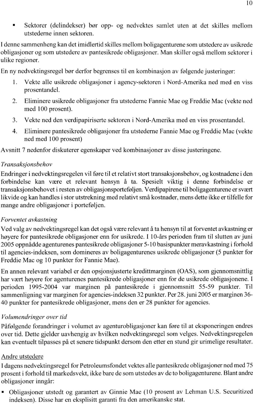 Man skiller også mellom sektorer i ulike regioner. En ny nedvektingsregel bør derfor begrenses til en kombinasjon av følgende justeringer: 1.