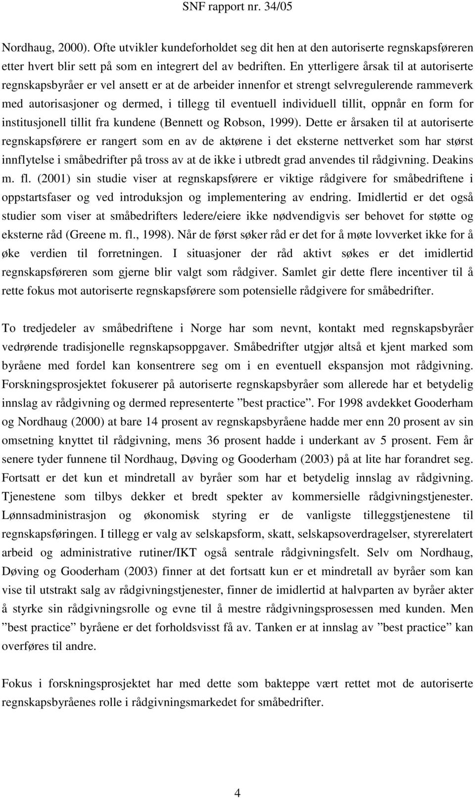 tillit, oppnår en form for institusjonell tillit fra kundene (Bennett og Robson, 1999).