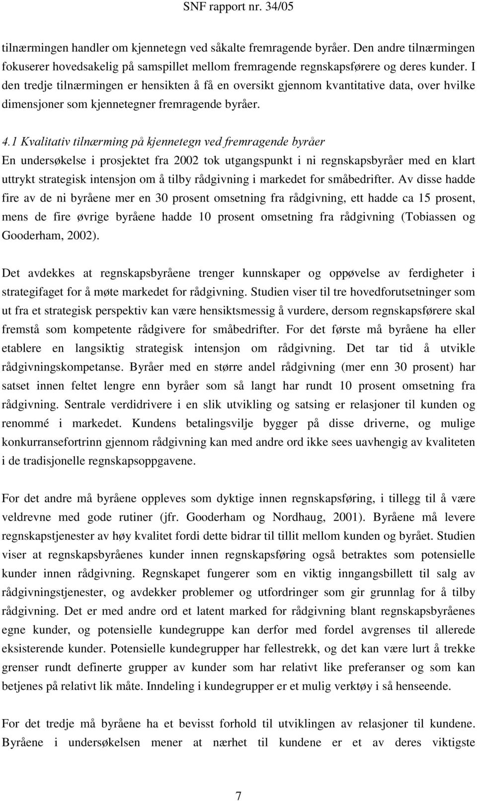 .ydolwdwlywloq UPLQJSnNMHQQHWHJQYHGIUHPUDJHQGHE\UnHU En undersøkelse i prosjektet fra 2002 tok utgangspunkt i ni regnskapsbyråer med en klart uttrykt strategisk intensjon om å tilby rådgivning i