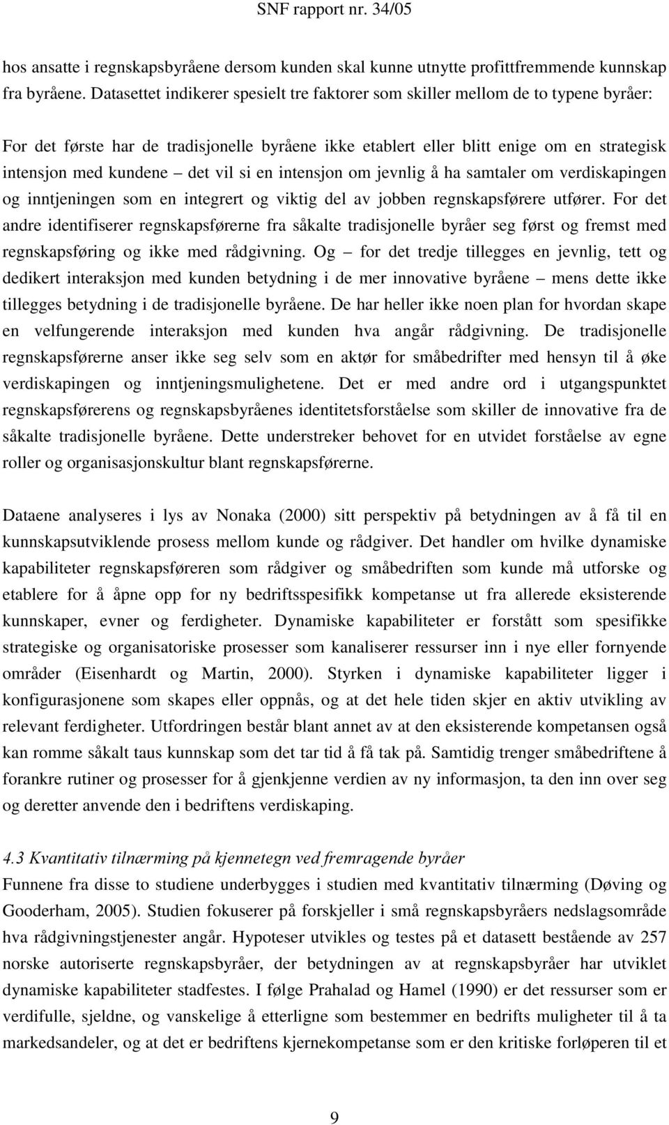 det vil si en intensjon om jevnlig å ha samtaler om verdiskapingen og inntjeningen som en integrert og viktig del av jobben regnskapsførere utfører.