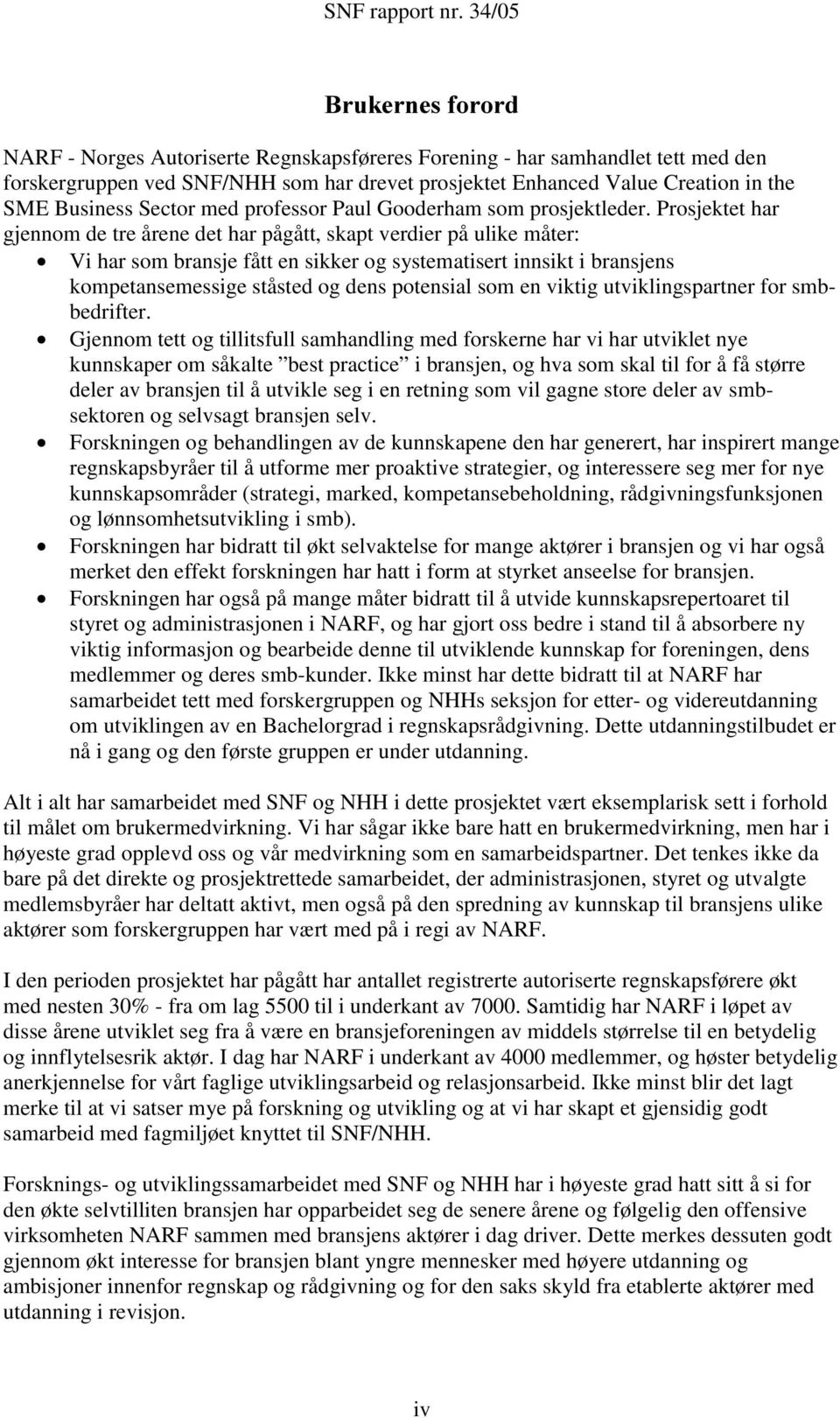 Prosjektet har gjennom de tre årene det har pågått, skapt verdier på ulike måter: Vi har som bransje fått en sikker og systematisert innsikt i bransjens kompetansemessige ståsted og dens potensial