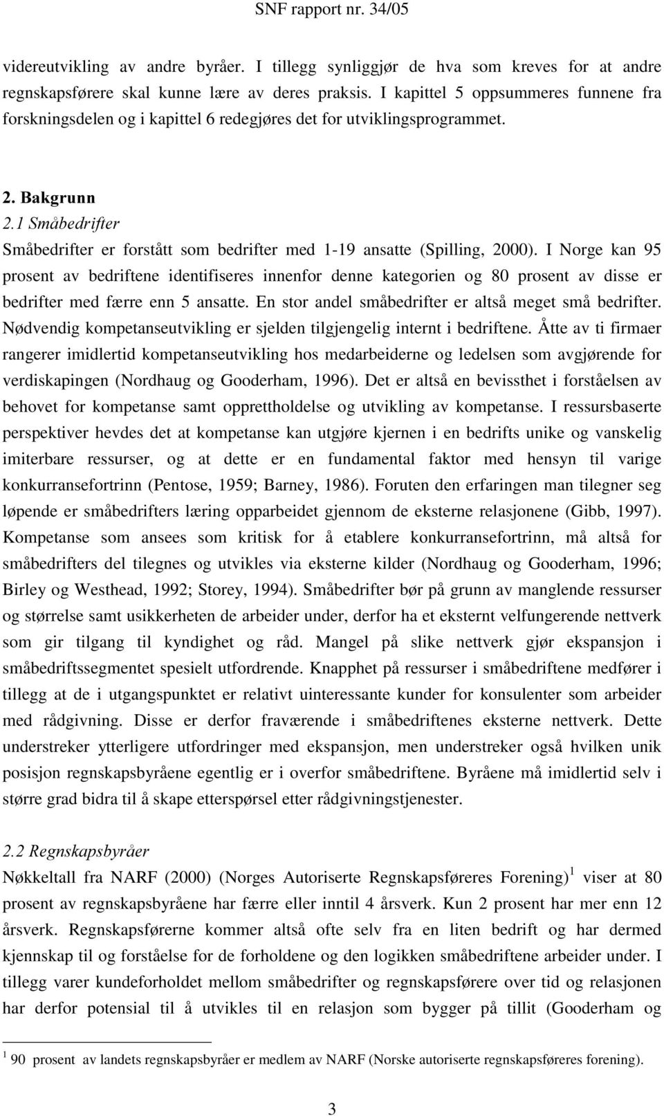 %DNJUXQQ 6PnEHGULIWHU Småbedrifter er forstått som bedrifter med 1-19 ansatte (Spilling, 2000).