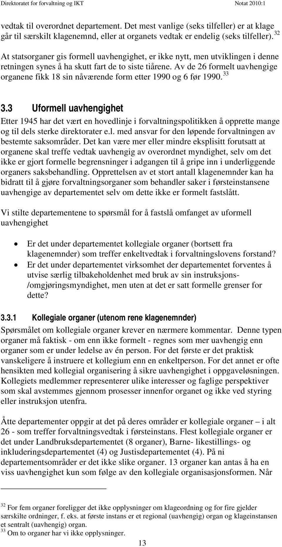 Av de 26 formelt uavhengige organene fikk 18 sin nåværende form etter 1990 og 6 før 1990. 33 3.