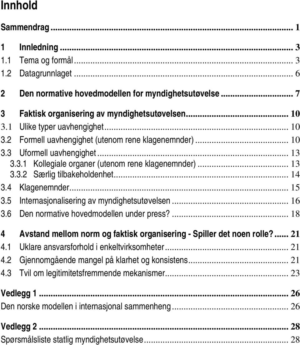 .. 14 3.4 Klagenemnder... 15 3.5 Internasjonalisering av myndighetsutøvelsen... 16 3.6 Den normative hovedmodellen under press?