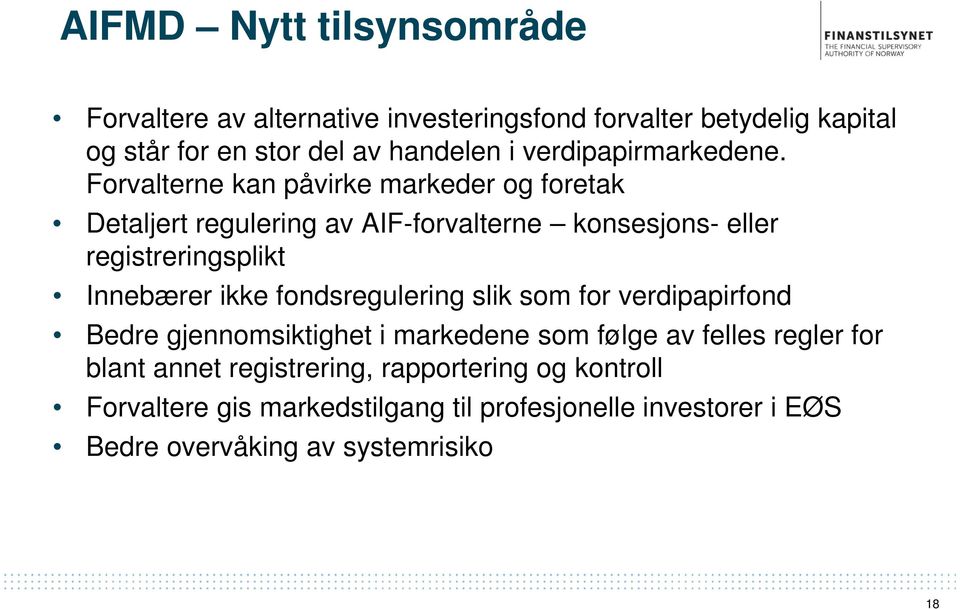 Forvalterne kan påvirke markeder og foretak Detaljert regulering av AIF-forvalterne konsesjons- eller registreringsplikt Innebærer ikke