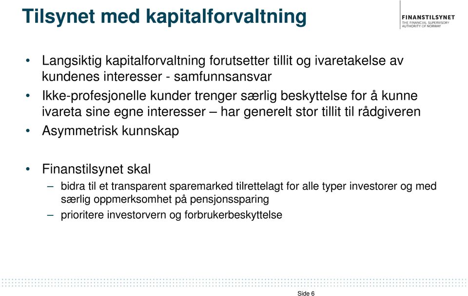 stor tillit til rådgiveren Asymmetrisk kunnskap Finanstilsynet skal bidra til et transparent sparemarked tilrettelagt for