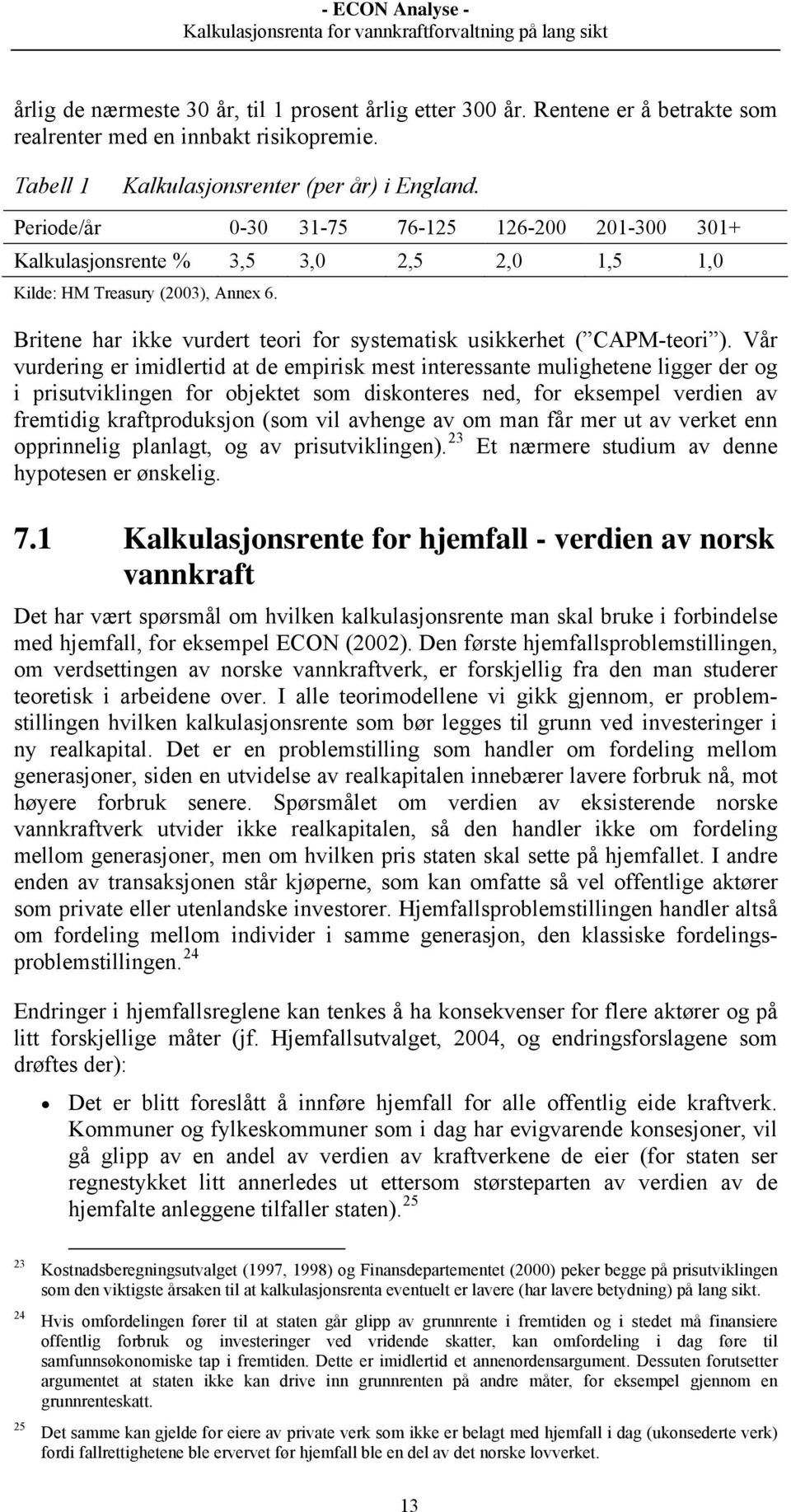 Britene har ikke vurdert teori for systematisk usikkerhet ( CAPM-teori ).