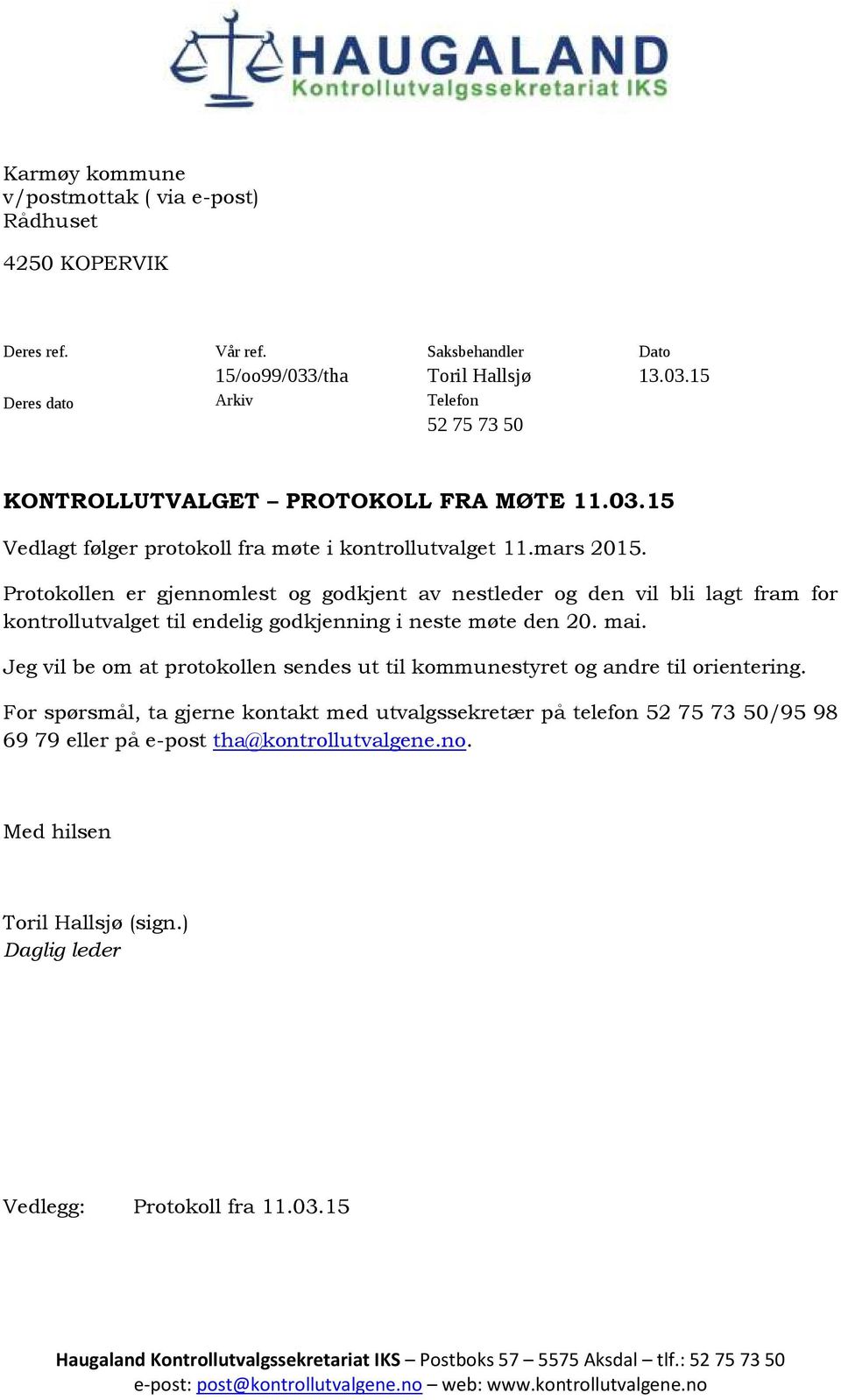 Protokollen er gjennomlest og godkjent av nestleder og den vil bli lagt fram for kontrollutvalget til endelig godkjenning i neste møte den 20. mai.