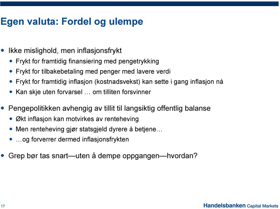 forvarsel om tilliten forsvinner Pengepolitikken avhengig av tillit til langsiktig offentlig balanse Økt inflasjon kan motvirkes av