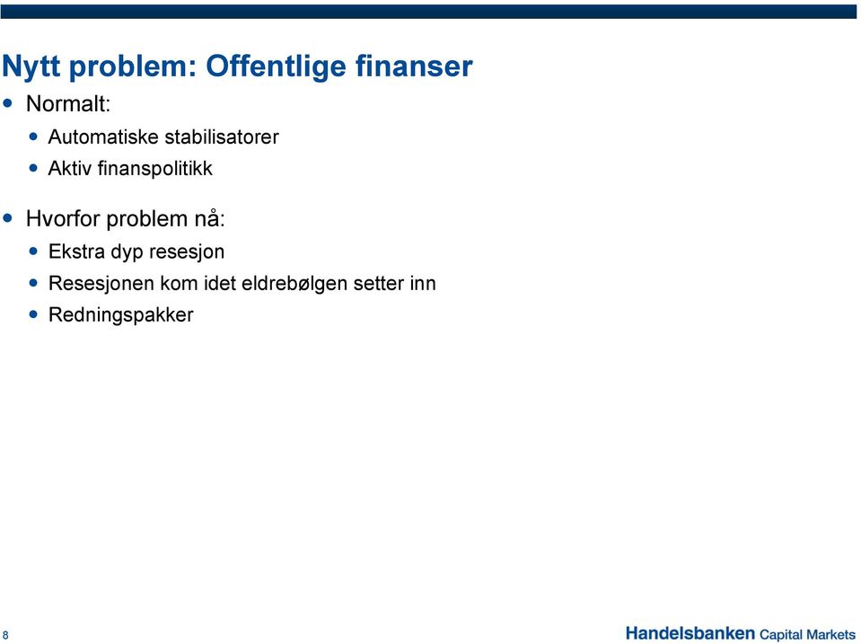 Hvorfor problem nå: Ekstra dyp resesjon