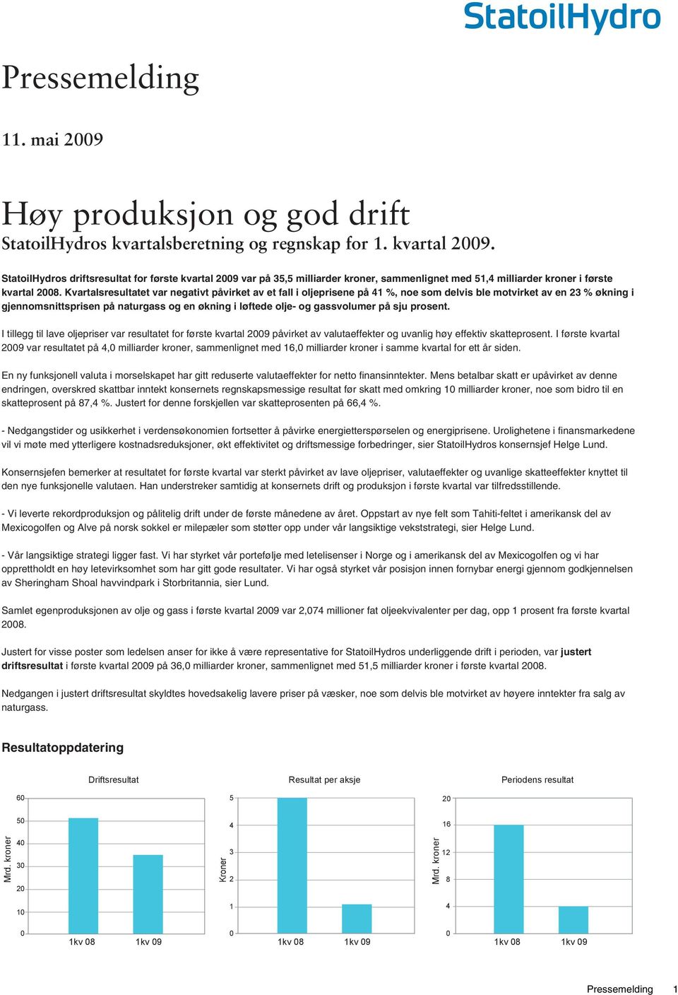 Kvartalsresultatet var negativt påvirket av et fall i oljeprisene på 41 %, noe som delvis ble motvirket av en 23 % økning i gjennomsnittsprisen på naturgass og en økning i løftede olje- og