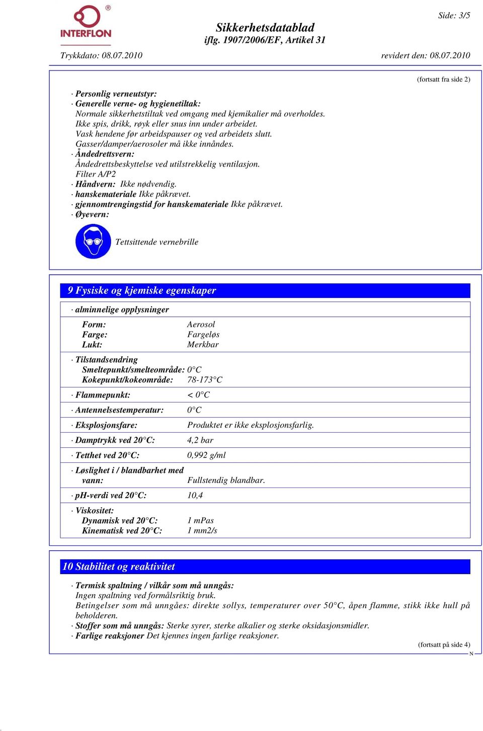 Filter A/P2 Håndvern: Ikke nødvendig. hanskemateriale Ikke påkrævet. gjennomtrengingstid for hanskemateriale Ikke påkrævet.