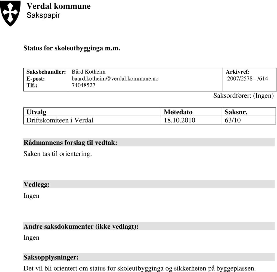 Driftskomiteen i Verdal 18.10.2010 63/10 Rådmannens forslag til vedtak: Saken tas til orientering.