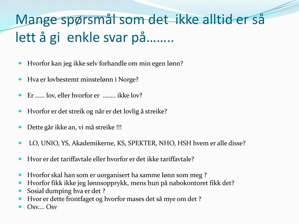 !! LO, UNIO, YS, Akademikerne, KS, SPEKTER, NHO, HSH hvem er alle disse? Hvor er det tariffavtale eller hvorfor er det ikke tariffavtale?