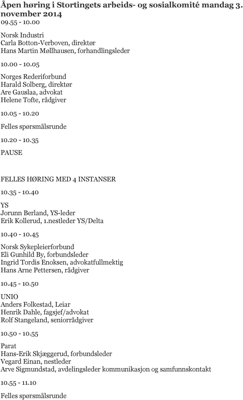 40 YS Jorunn Berland, YS-leder Erik Kollerud, 1.nestleder YS/Delta 10.40-10.