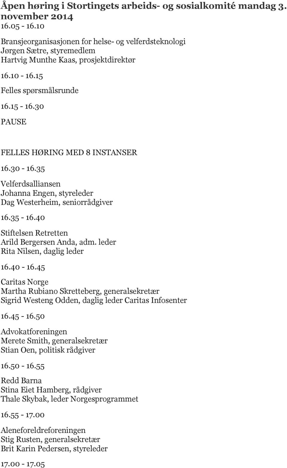 45 Caritas Norge Martha Rubiano Skretteberg, generalsekretær Sigrid Westeng Odden, daglig leder Caritas Infosenter 16.45-16.