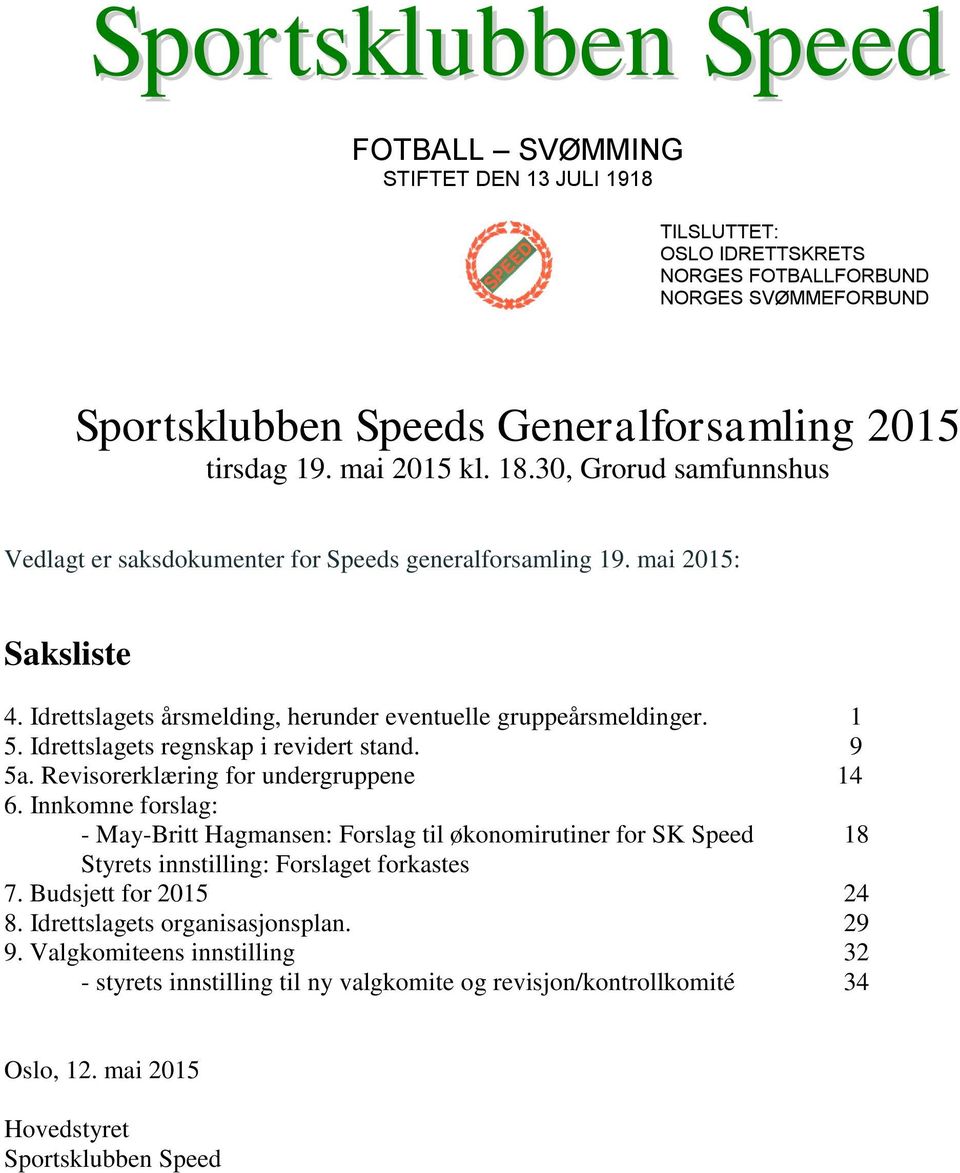 Idrettslagets regnskap i revidert stand. 9 5a. Revisorerklæring for undergruppene 14 6.