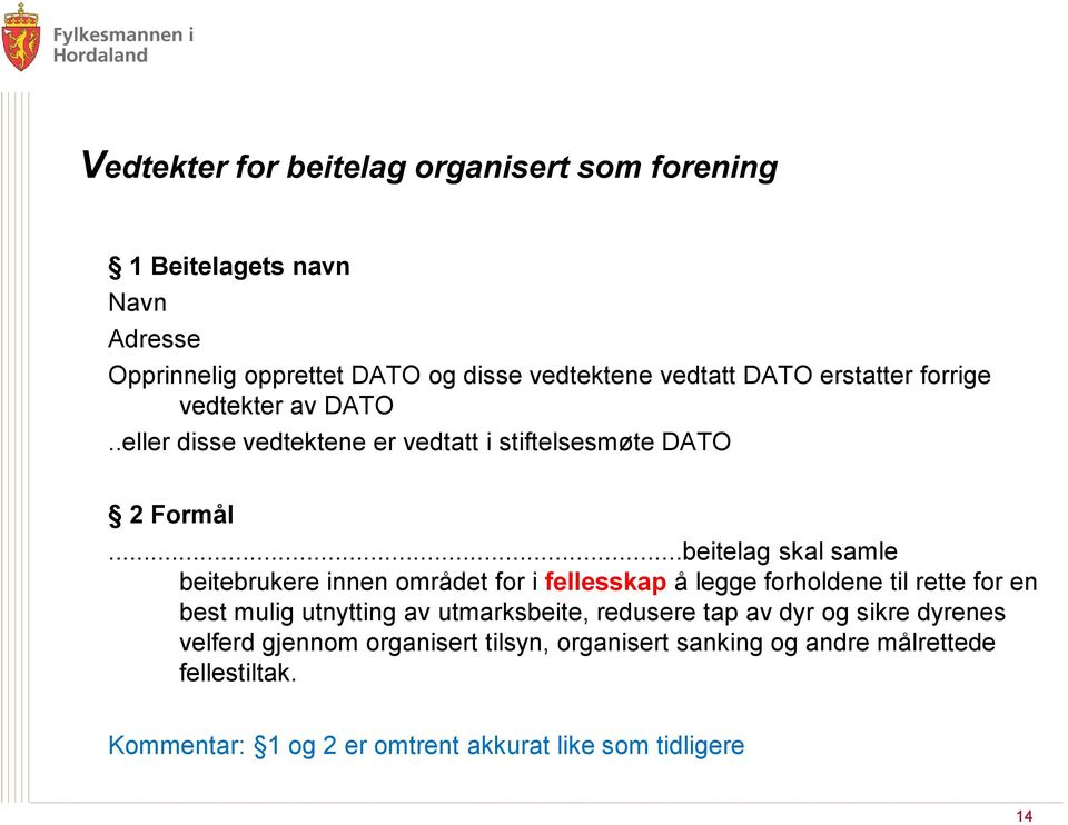 ..beitelag skal samle beitebrukere innen området for i fellesskap å legge forholdene til rette for en best mulig utnytting av utmarksbeite,