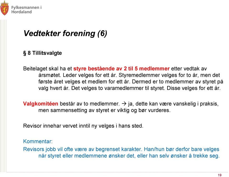 Disse velges for ett år. Valgkomitéen består av to medlemmer. ja, dette kan være vanskelig i praksis, men sammensetting av styret er viktig og bør vurderes.