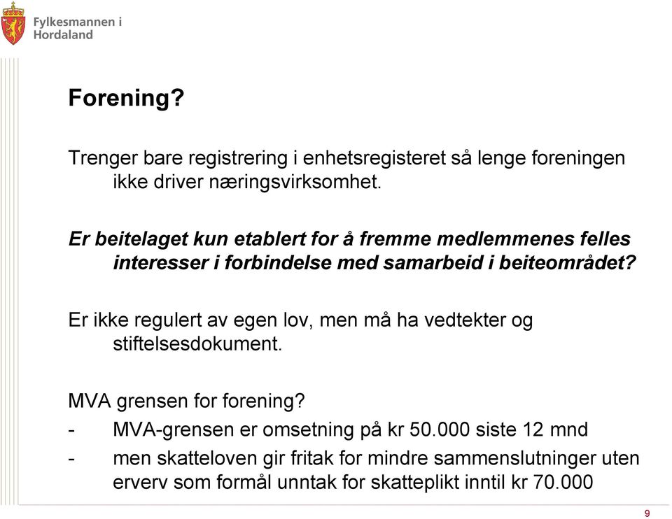 Er ikke regulert av egen lov, men må ha vedtekter og stiftelsesdokument. MVA grensen for forening?