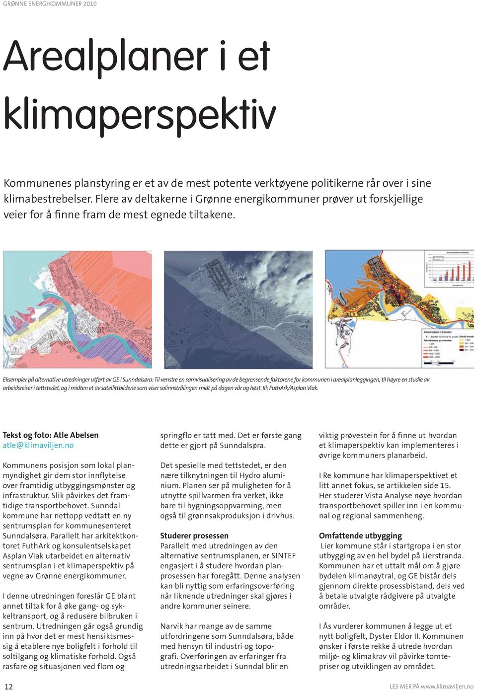 Eksempler på alternative utredninger utført av GE i Sunndalsøra: Til venstre en samvisualisering av de begrensende faktorene for kommunen i arealplanleggingen, til høyre en studie av arbeidsreiser i