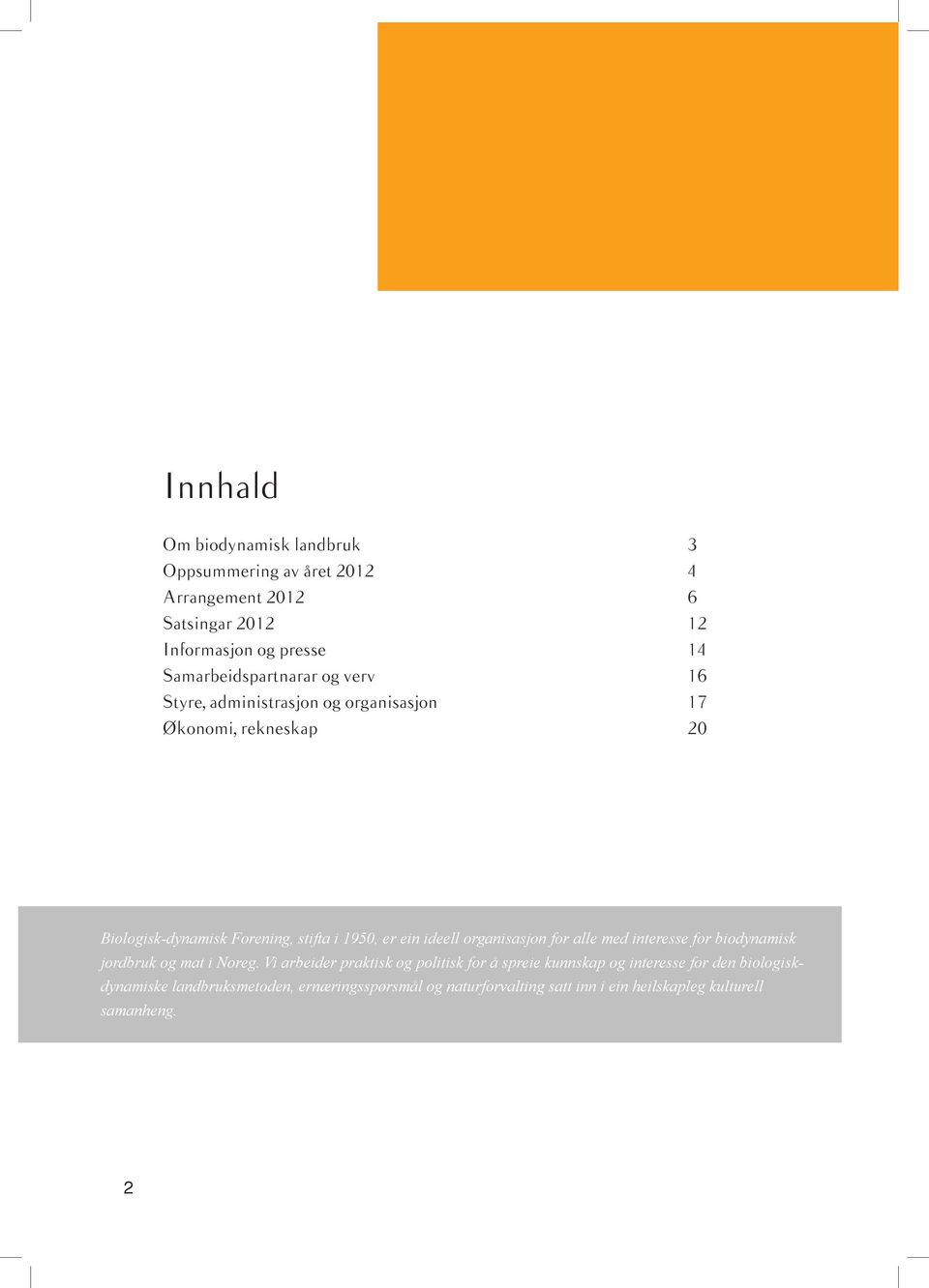 er ein ideell organisasjon for alle med interesse for biodynamisk jordbruk og mat i Noreg.