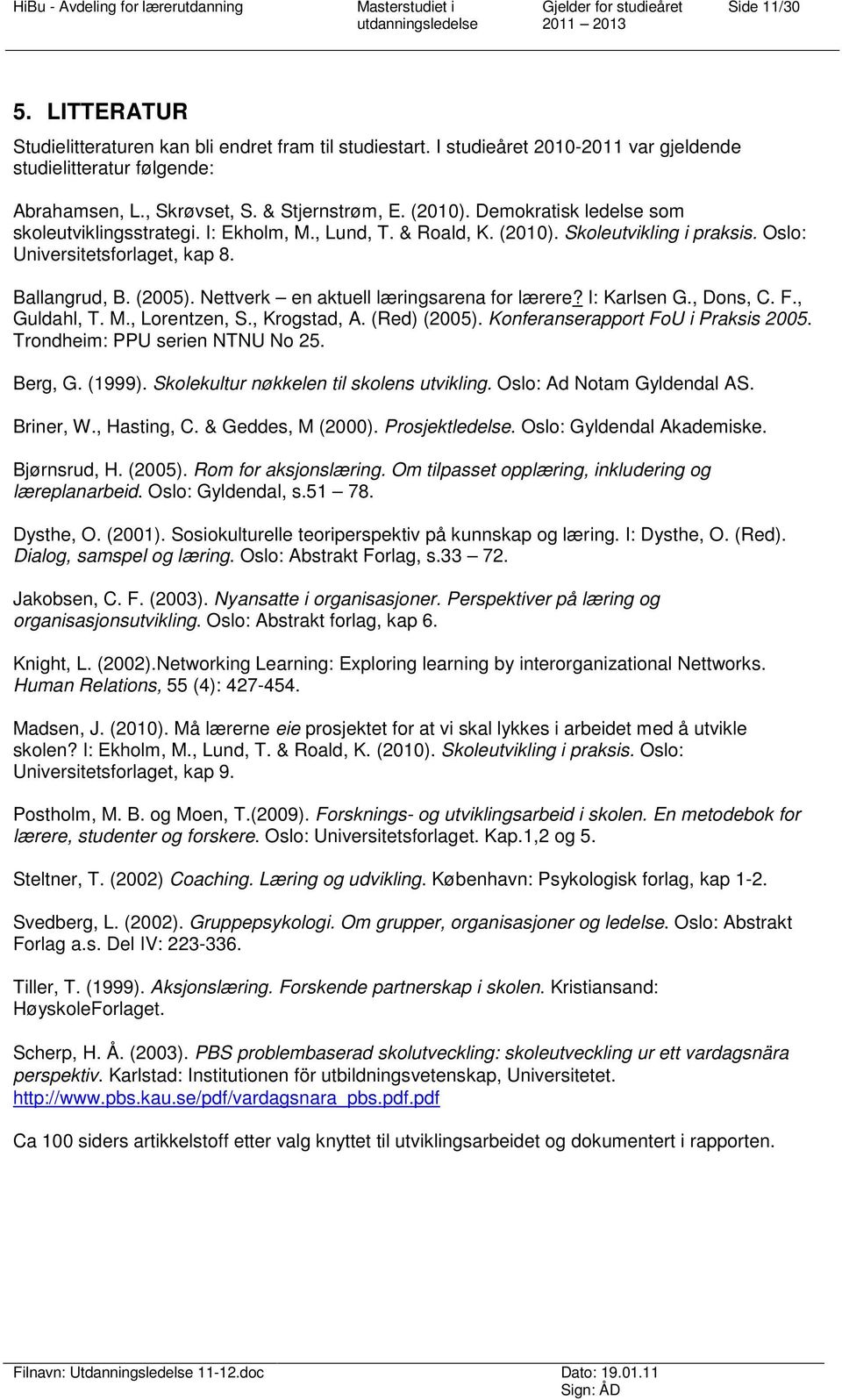 Nettverk en aktuell læringsarena for lærere? I: Karlsen G., Dons, C. F., Guldahl, T. M., Lorentzen, S., Krogstad, A. (Red) (2005). Konferanserapport FoU i Praksis 2005.