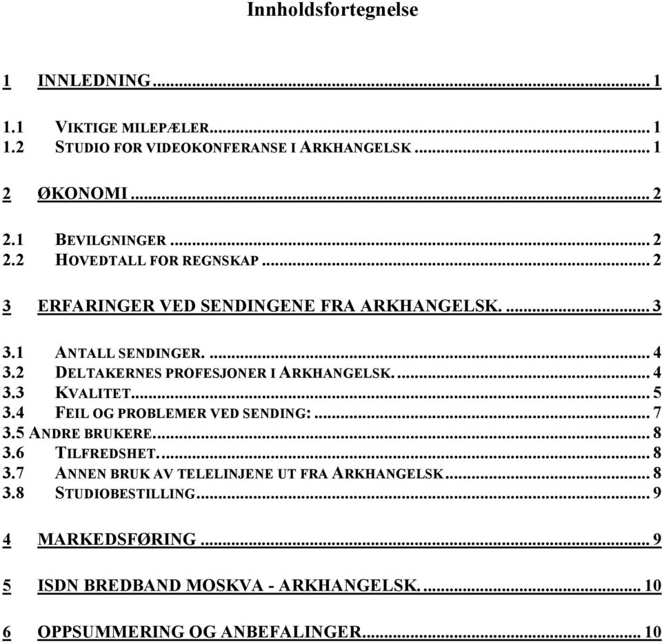 2 DELTAKERNES PROFESJONER I ARKHANGELSK... 4 3.3 KVALITET... 5 3.4 FEIL OG PROBLEMER VED SENDING:... 7 3.5 ANDRE BRUKERE... 8 3.