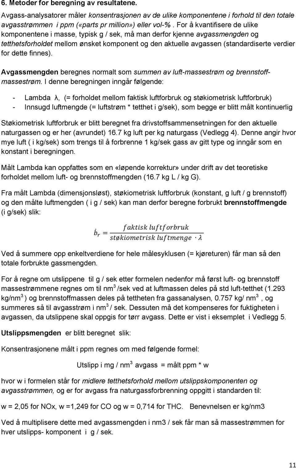 dette finnes). Avgassmengden beregnes normalt som summen av luft-massestrøm og brennstoffmassestrøm.