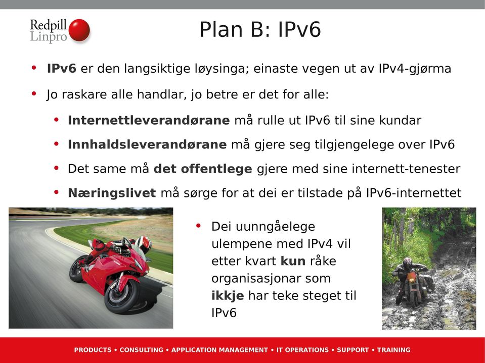 offentlege gjere med sine internett-tenester Næringslivet må sørge for at dei er tilstade på IPv6-internettet Dei uunngåelege ulempene med