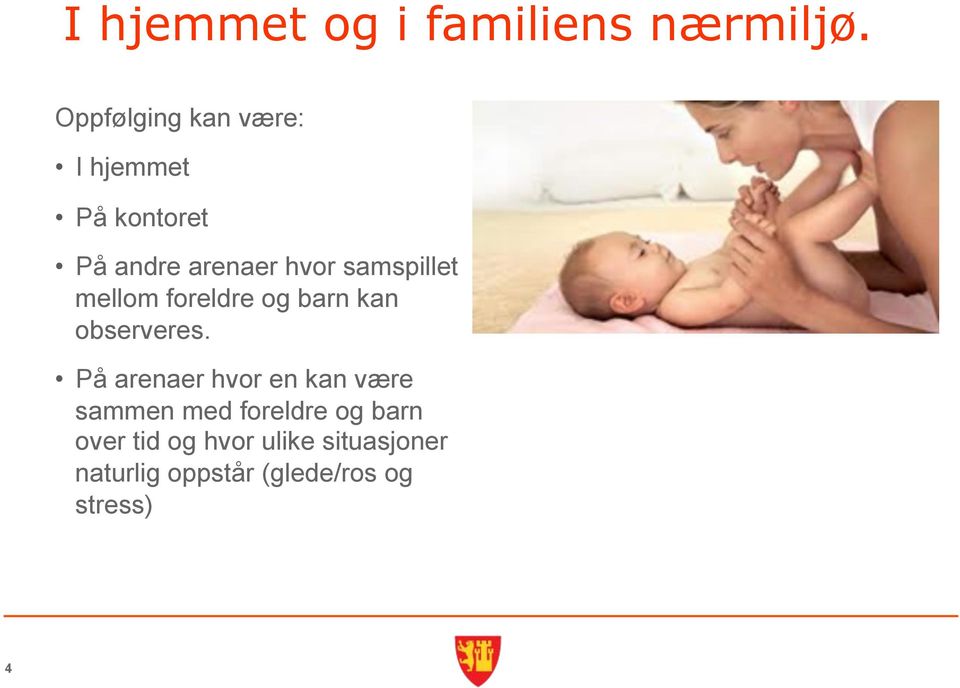 samspillet mellom foreldre og barn kan observeres.