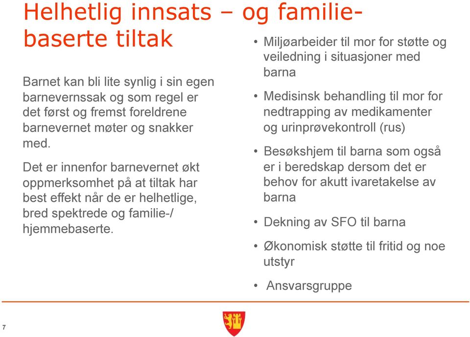 Miljøarbeider til mor for støtte og veiledning i situasjoner med barna Medisinsk behandling til mor for nedtrapping av medikamenter og urinprøvekontroll (rus)