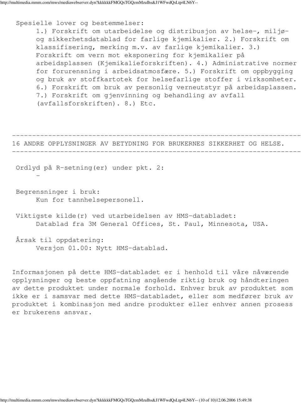 ) Forskrift om vern mot eksponering for kjemikalier på arbeidsplassen (Kjemikalieforskriften). 4.) Administrative normer for forurensning i arbeidsatmosfære. 5.