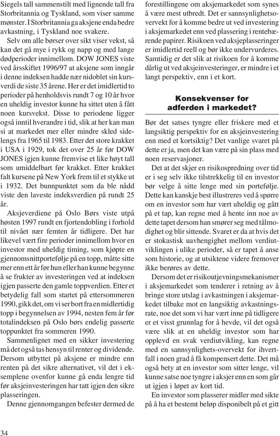 DOW JONES viste ved årsskiftet 1996/97 at aksjene som inngår i denne indeksen hadde nær nidoblet sin kursverdi de siste 35 årene.