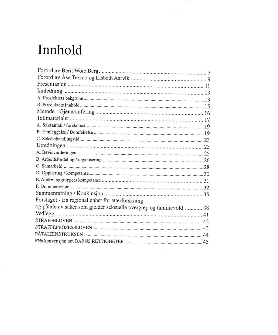 ..25 B. Arbeidsfordeling / organisering...26 C. Samarbeid...28 D. Opplæring / kompetanse......30 E. Andre faggruppers komperanse... 31 F. Dommeravhør......,...32 Sammenfatning / Konklusjon.