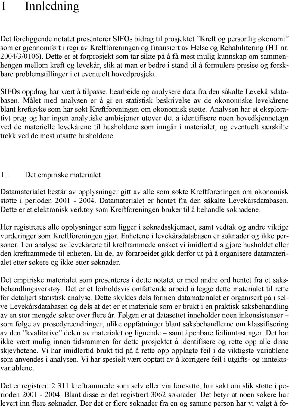 Dette er et forprosjekt som tar sikte på å få mest mulig kunnskap om sammenhengen mellom kreft og levekår, slik at man er bedre i stand til å formulere presise og forskbare problemstillinger i et