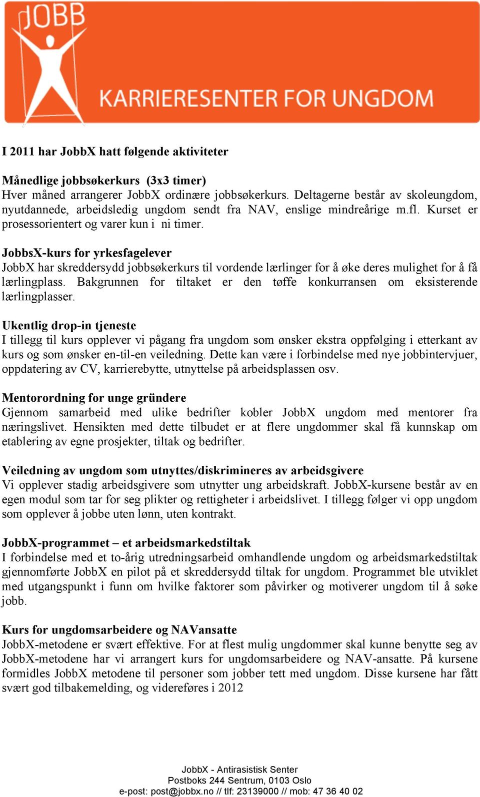 JobbsX-kurs for yrkesfagelever JobbX har skreddersydd jobbsøkerkurs til vordende lærlinger for å øke deres mulighet for å få lærlingplass.