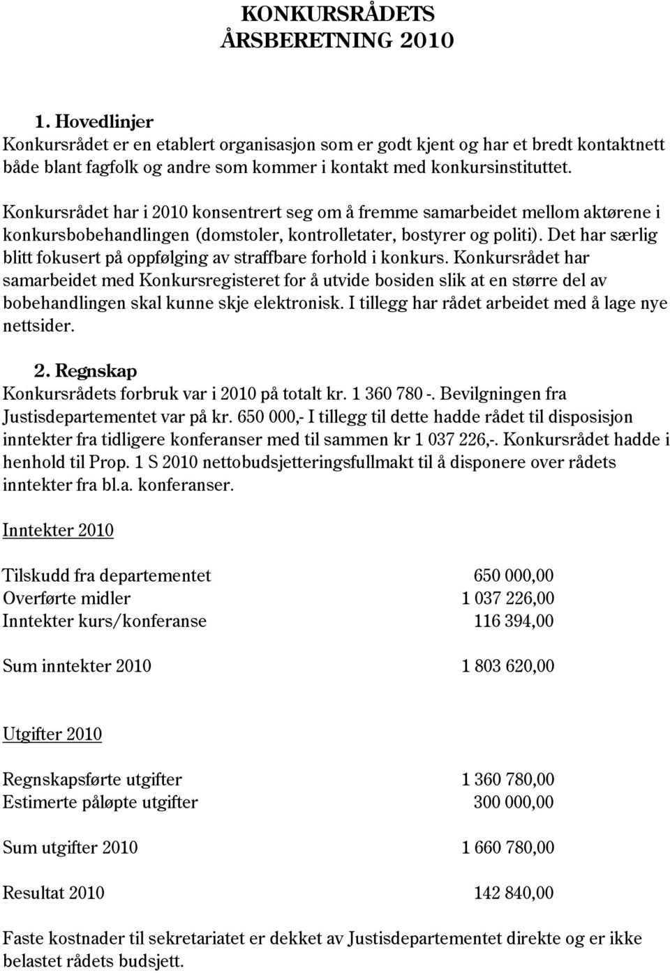 Konkursrådet har i 2010 konsentrert seg om å fremme samarbeidet mellom aktørene i konkursbobehandlingen (domstoler, kontrolletater, bostyrer og politi).