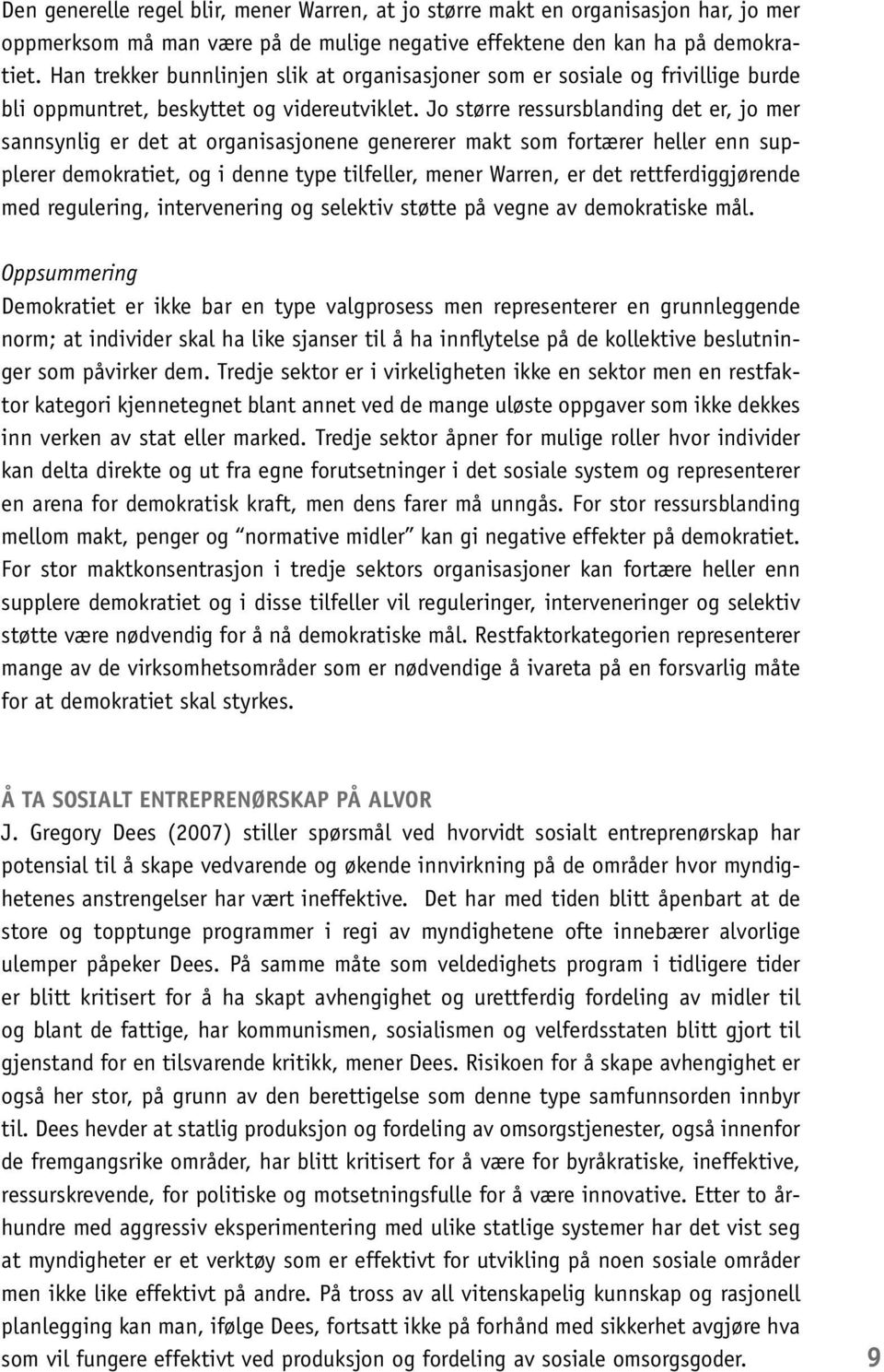 Jo større ressursblanding det er, jo mer sannsynlig er det at organisasjonene genererer makt som fortærer heller enn supplerer demokratiet, og i denne type tilfeller, mener Warren, er det