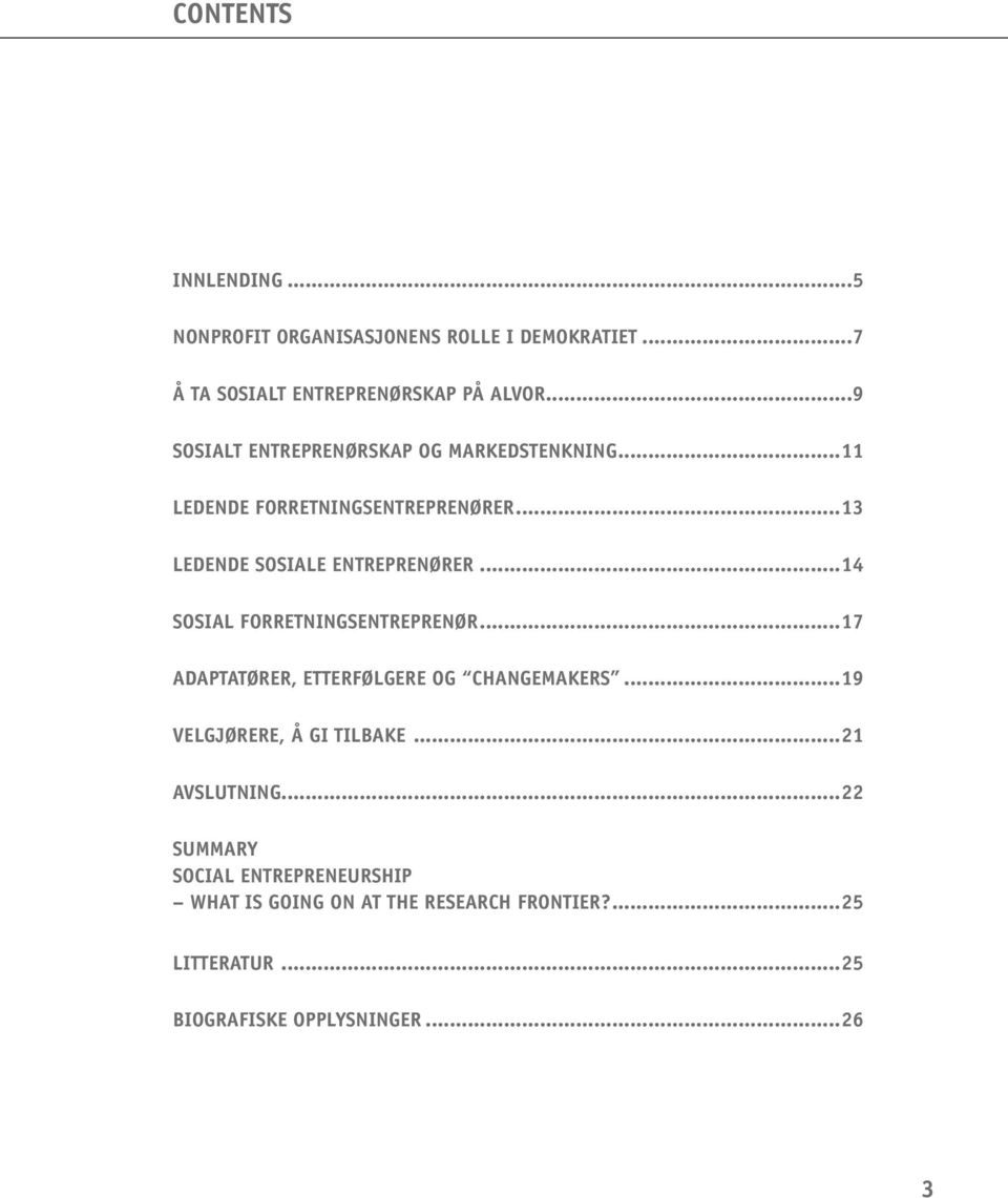 ..14 SOSIAL FORRETNINGSENTREPRENØR...17 ADAPTATØRER, ETTERFØLGERE OG CHANGEMAKERS...19 VELGJØRERE, Å GI TILBAKE.