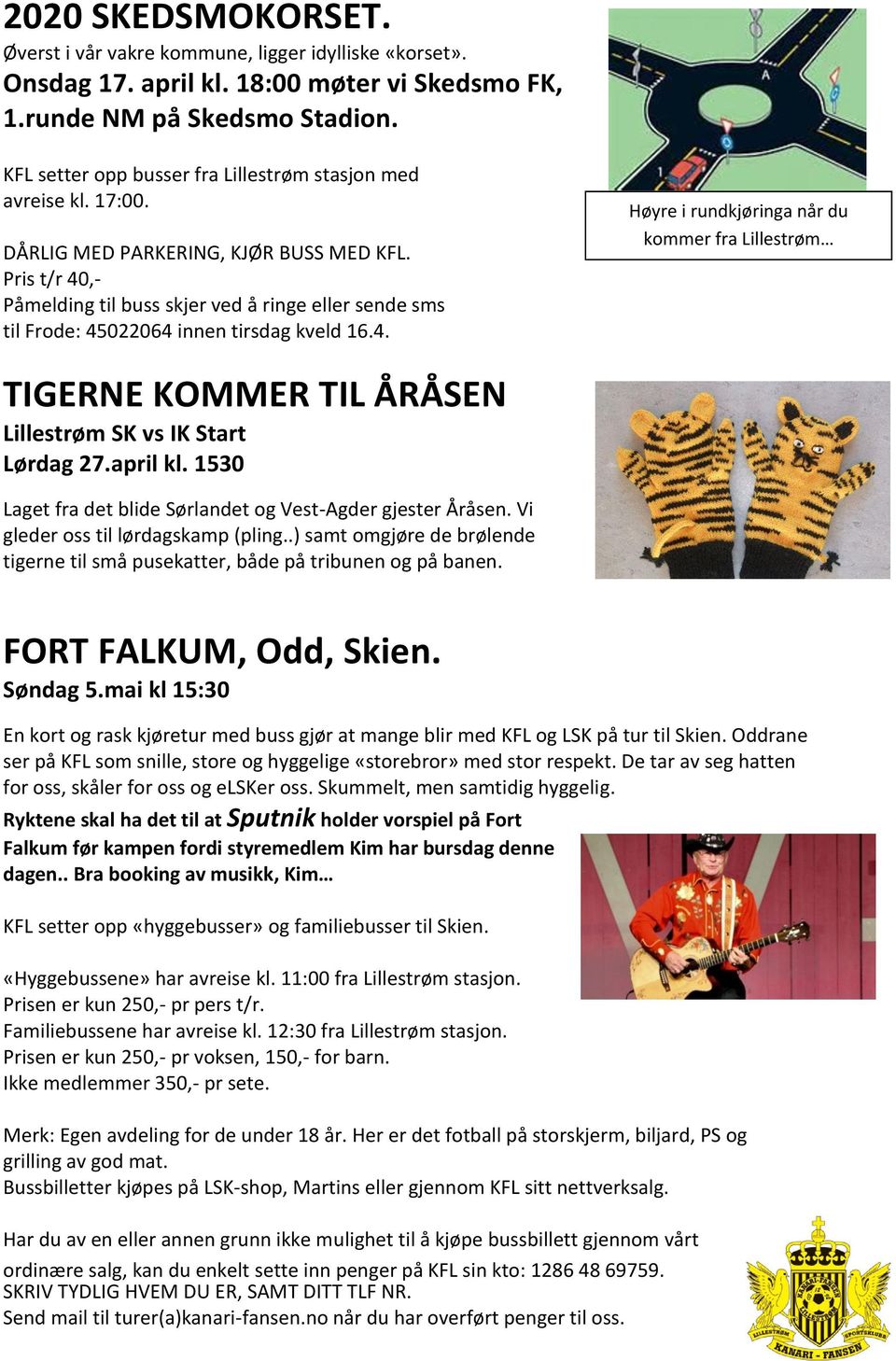 Pris t/r 40,- Påmelding til buss skjer ved å ringe eller sende sms til Frode: 45022064 innen tirsdag kveld 16.4. Høyre i rundkjøringa når du kommer fra Lillestrøm TIGERNE KOMMER TIL ÅRÅSEN Lillestrøm SK vs IK Start Lørdag 27.