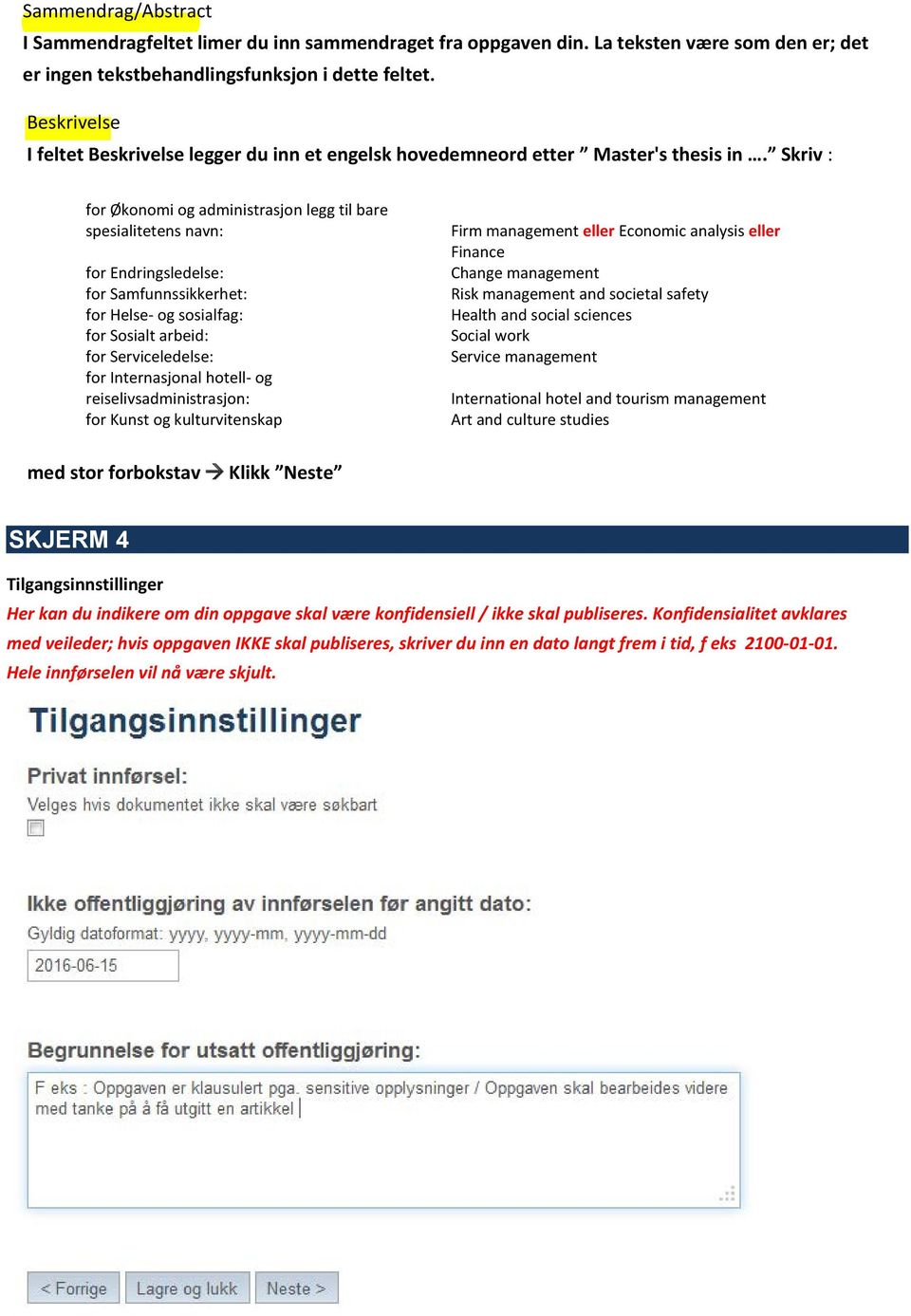 Skriv : for Økonomi og administrasjon legg til bare spesialitetens navn: for Endringsledelse: for Samfunnssikkerhet: for Helse- og sosialfag: for Sosialt arbeid: for Serviceledelse: for Internasjonal