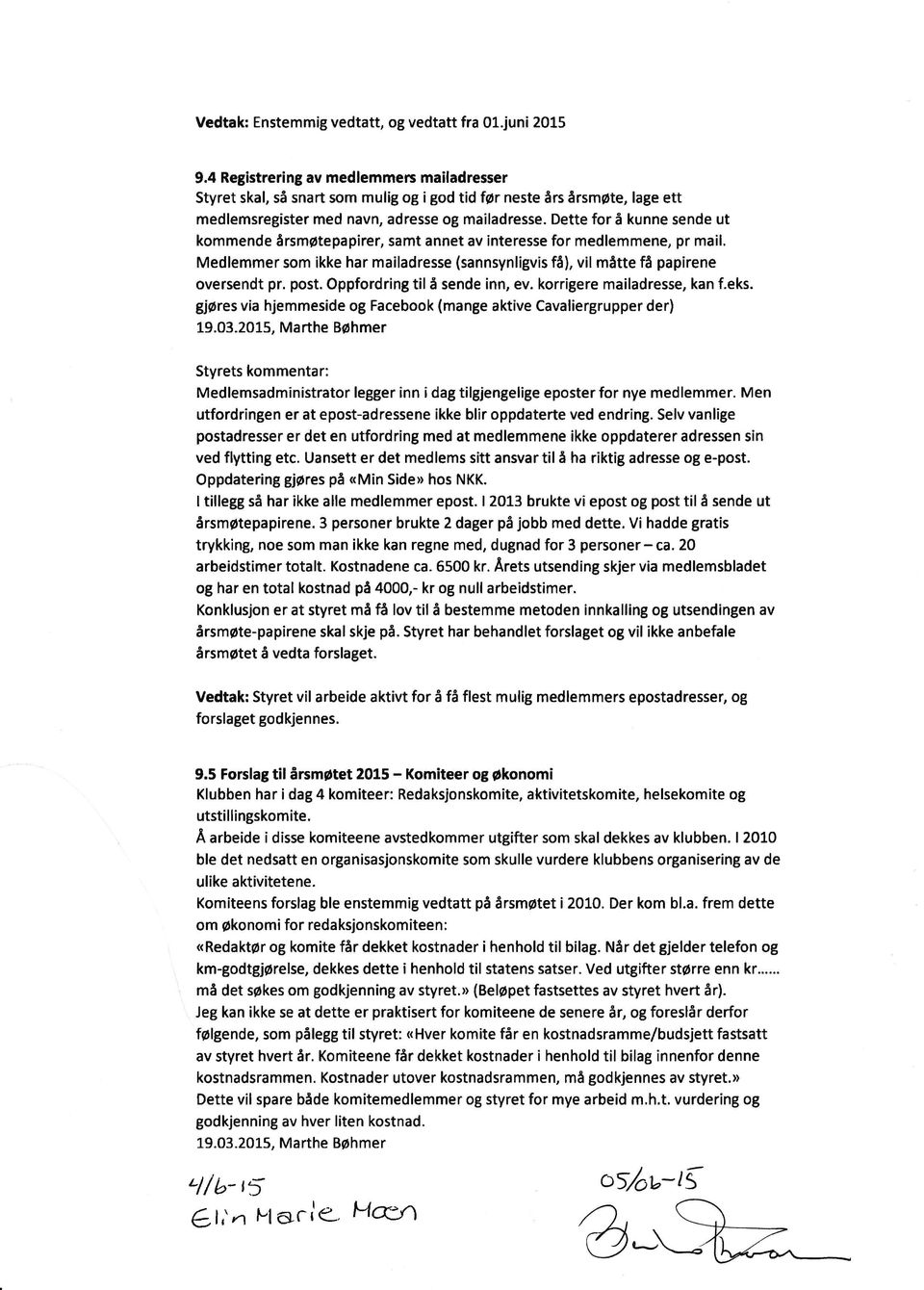 Dette for å kunne sende ut kommende årsm6tepapirer, samt annet av interesse for medlemmene, pr mail. Medlemmer som ikke har mailadresse (sannsynligvis få), vil måtte få papirene oversendt pr. post.