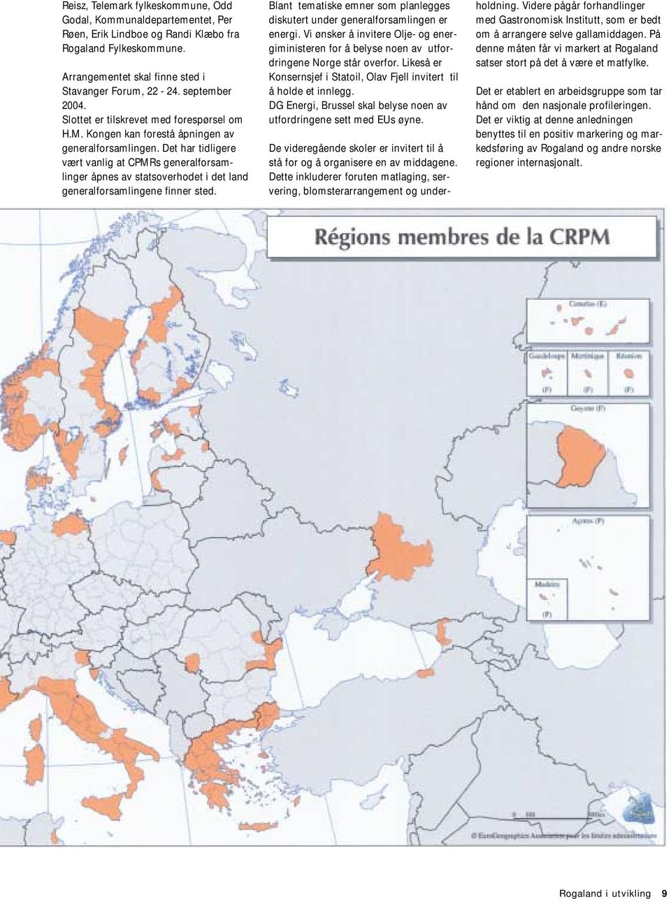 Det har tidligere vært vanlig at CPMRs generalforsamlinger åpnes av statsoverhodet i det land generalforsamlingene finner sted.