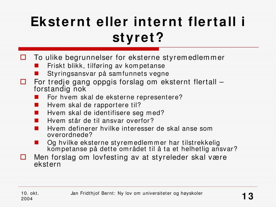 forslag om eksternt flertall forstandig nok For hvem skal de eksterne representere? Hvem skal de rapportere til? Hvem skal de identifisere seg med?